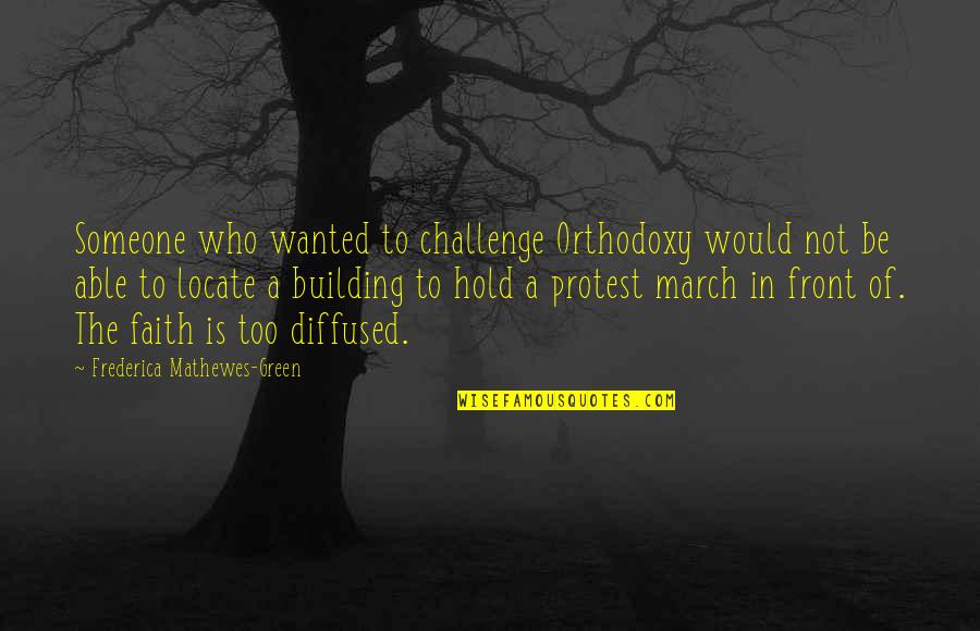 Panience Quotes By Frederica Mathewes-Green: Someone who wanted to challenge Orthodoxy would not