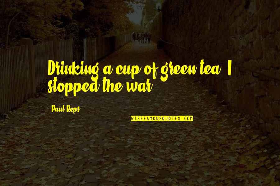 Panience Quotes By Paul Reps: Drinking a cup of green tea, I stopped