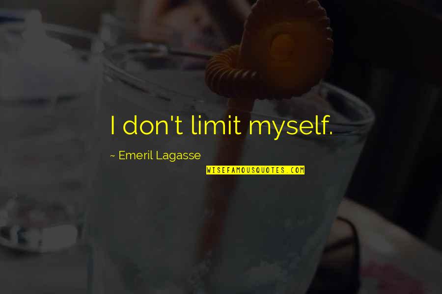 Panienski Quotes By Emeril Lagasse: I don't limit myself. Panienski Quotes By Emeril Lagasse: I don't limit myself.