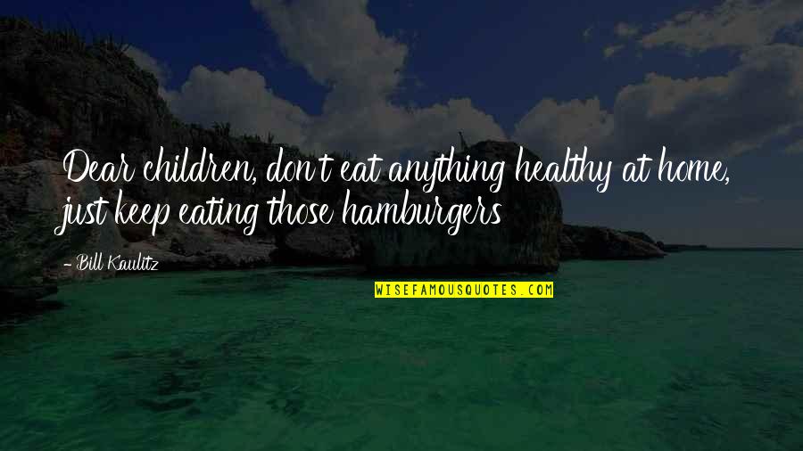 Panier Quotes By Bill Kaulitz: Dear children, don't eat anything healthy at home,