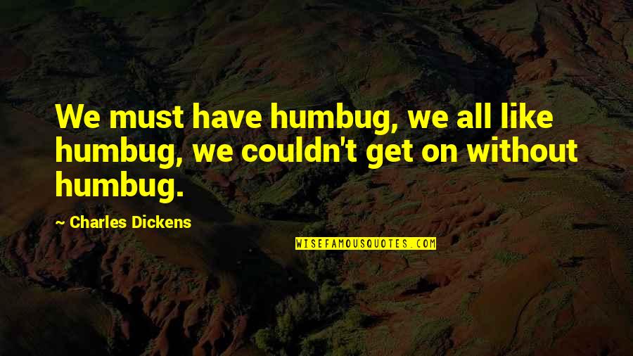 Panier Quotes By Charles Dickens: We must have humbug, we all like humbug,