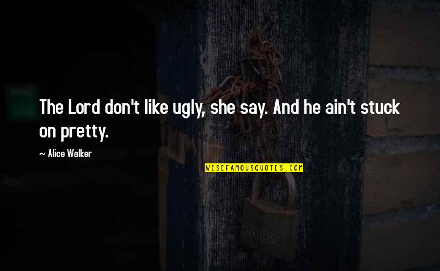Panikis Quotes By Alice Walker: The Lord don't like ugly, she say. And