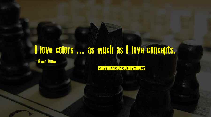 Panikkar Shamini Quotes By Genco Gulan: I love colors ... as much as I Panikkar Shamini Quotes By Genco Gulan: I love colors ... as much as I