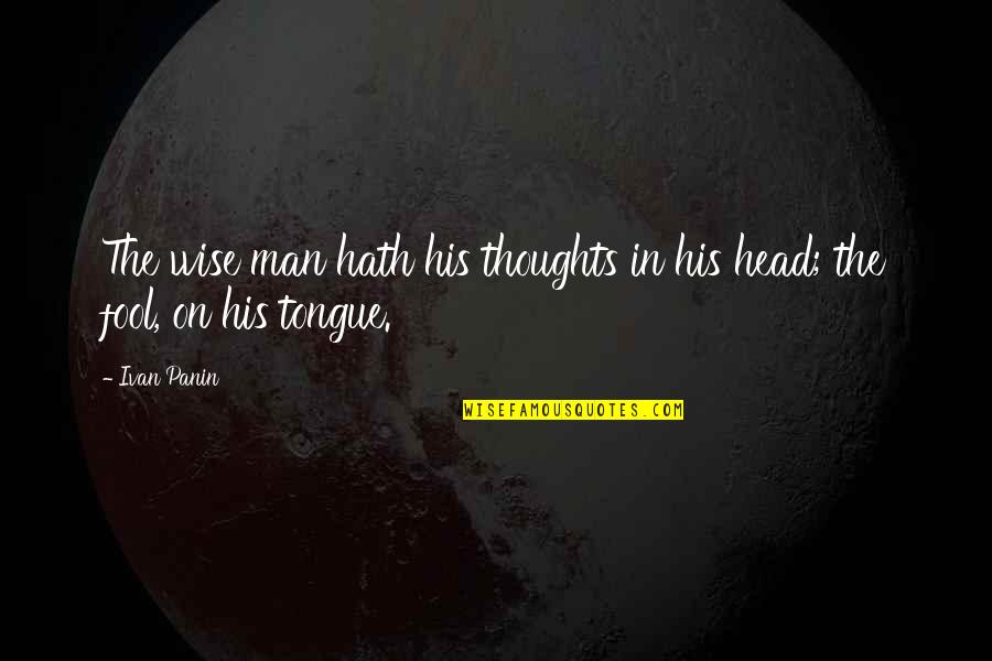 Panin Quotes By Ivan Panin: The wise man hath his thoughts in his