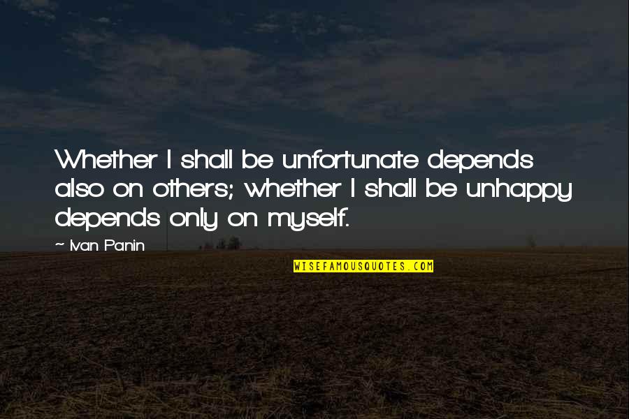 Panin Quotes By Ivan Panin: Whether I shall be unfortunate depends also on
