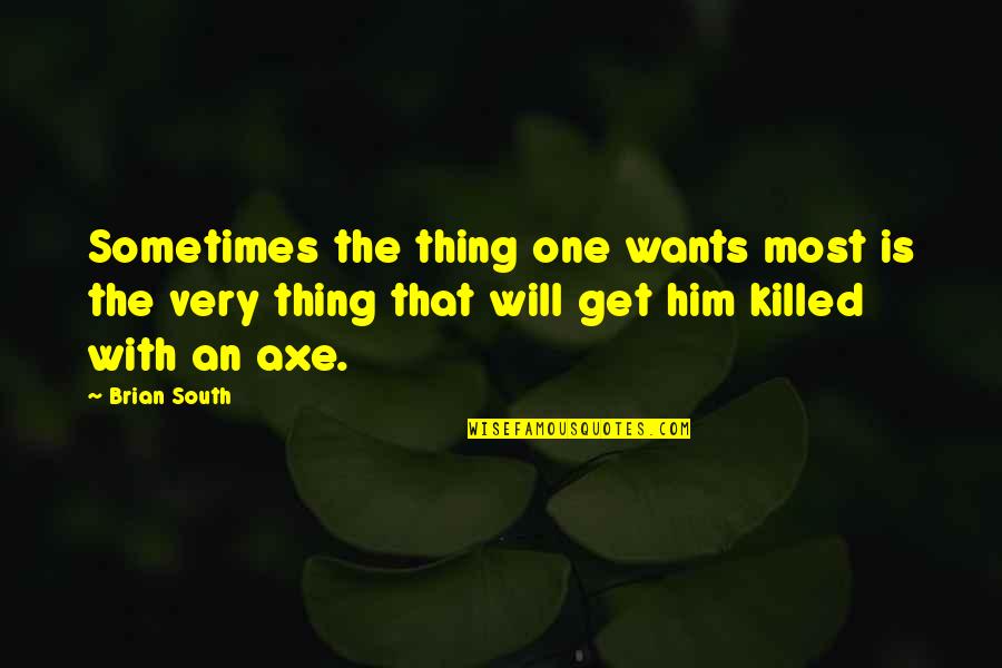 Paningin Ng Quotes By Brian South: Sometimes the thing one wants most is the