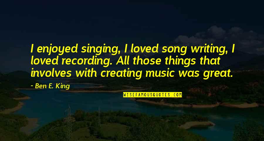 Paningin Sa Quotes By Ben E. King: I enjoyed singing, I loved song writing, I