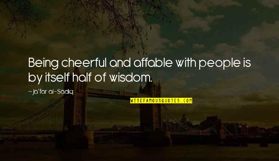 Paninira Ng Tao Quotes By Ja'far Al-Sadiq: Being cheerful and affable with people is by Paninira Ng Tao Quotes By Ja'far Al-Sadiq: Being cheerful and affable with people is by