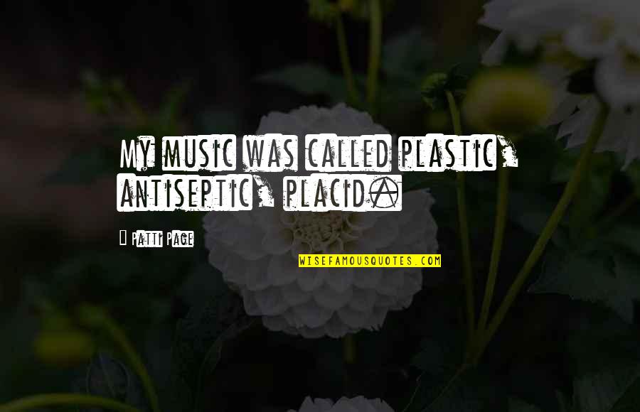 Paninira Quotes By Patti Page: My music was called plastic, antiseptic, placid.