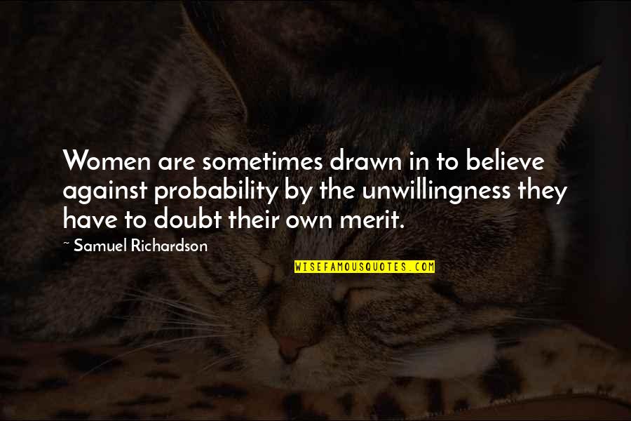 Paniniwalang Animismo Quotes By Samuel Richardson: Women are sometimes drawn in to believe against Paniniwalang Animismo Quotes By Samuel Richardson: Women are sometimes drawn in to believe against