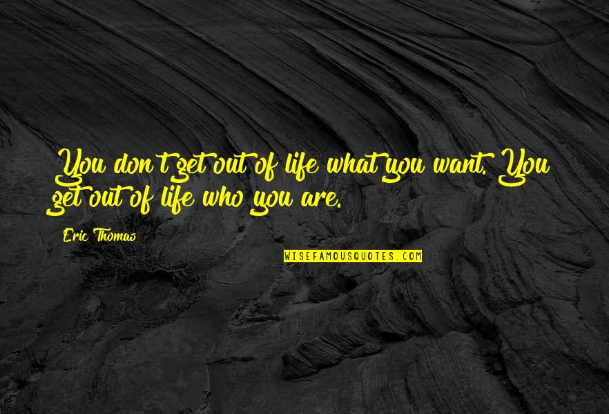 Panino Rustico Quotes By Eric Thomas: You don't get out of life what you