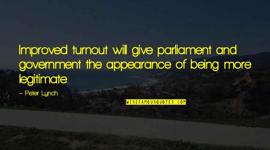Paniolos Quotes By Peter Lynch: Improved turnout will give parliament and government the Paniolos Quotes By Peter Lynch: Improved turnout will give parliament and government the