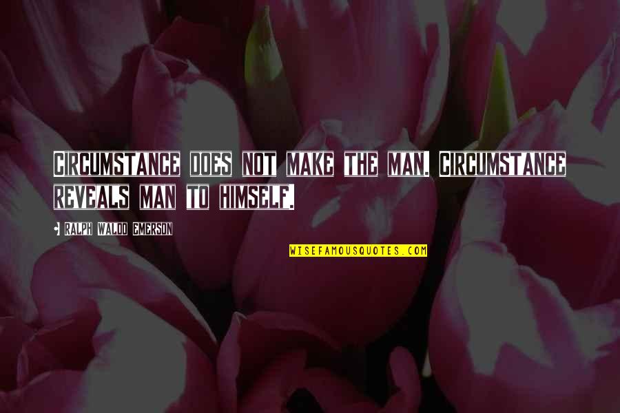 Paniolos Quotes By Ralph Waldo Emerson: Circumstance does not make the man. Circumstance reveals Paniolos Quotes By Ralph Waldo Emerson: Circumstance does not make the man. Circumstance reveals