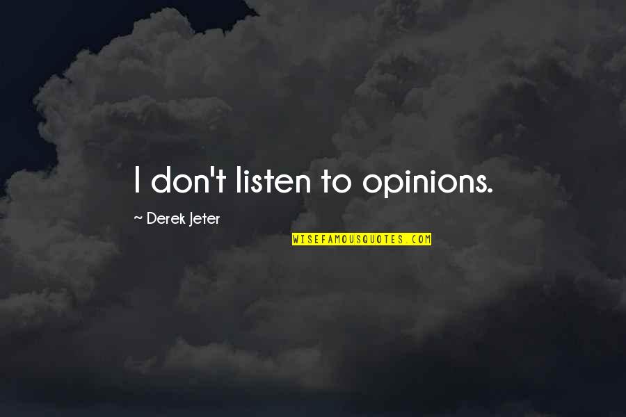 Paniquer Quotes By Derek Jeter: I don't listen to opinions.