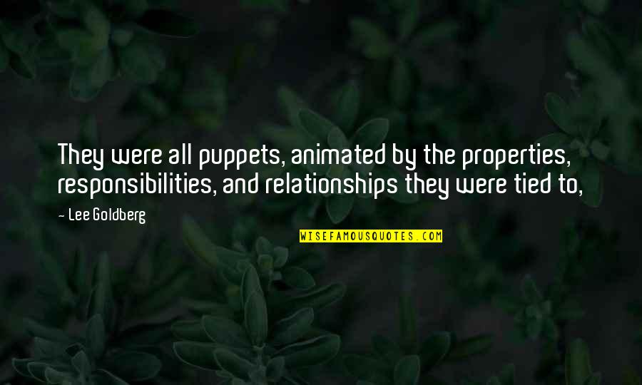 Panish Shea Quotes By Lee Goldberg: They were all puppets, animated by the properties, Panish Shea Quotes By Lee Goldberg: They were all puppets, animated by the properties,