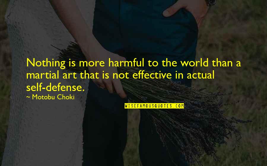 Paniwalaan Mo Naman Ako Quotes By Motobu Choki: Nothing is more harmful to the world than