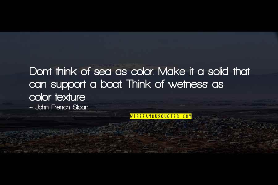 Panizzo To Go Rocky Quotes By John French Sloan: Don't think of sea as color. Make it Panizzo To Go Rocky Quotes By John French Sloan: Don't think of sea as color. Make it