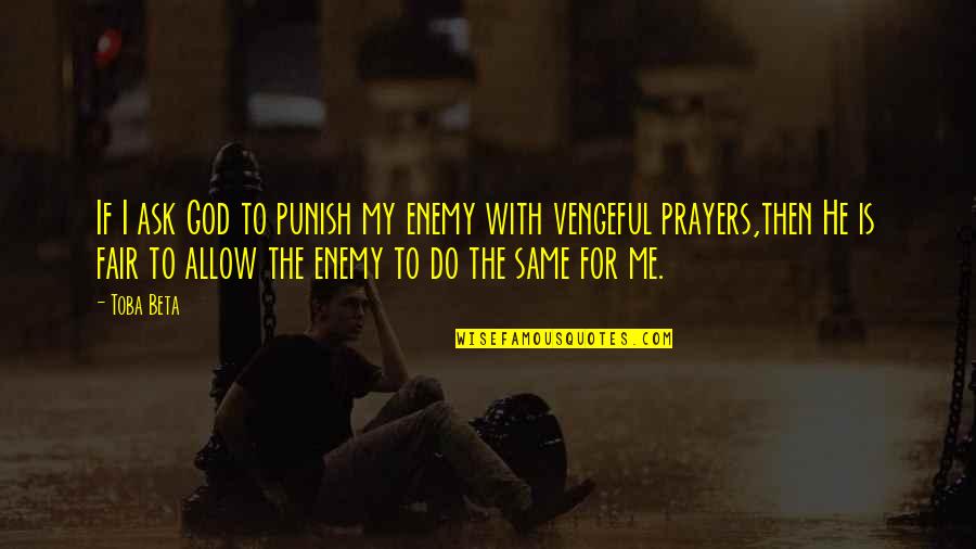 Panjandrum Card Quotes By Toba Beta: If I ask God to punish my enemy