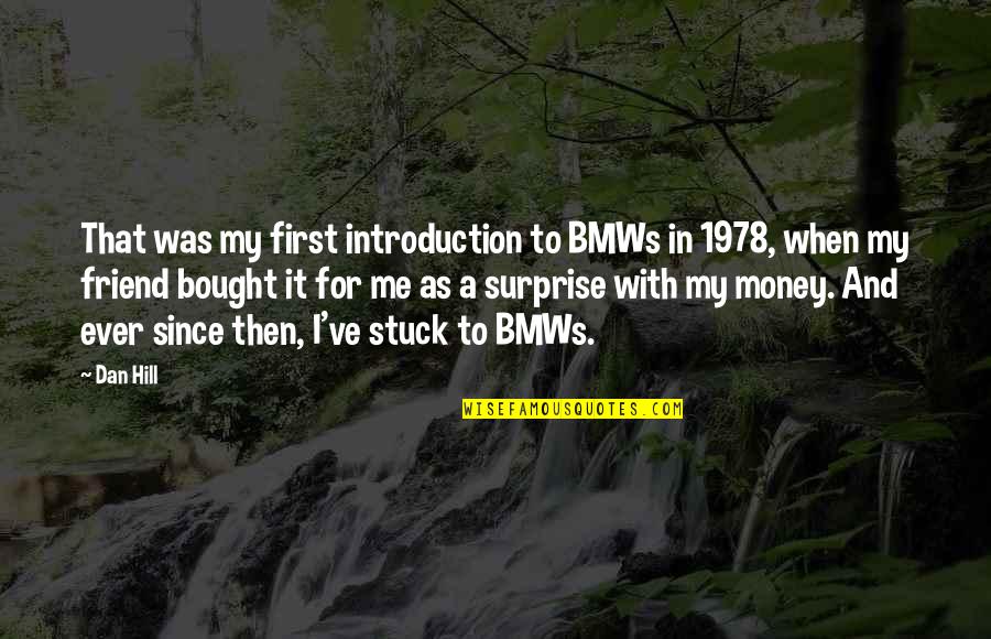 Panjandrum Ww2 Quotes By Dan Hill: That was my first introduction to BMWs in