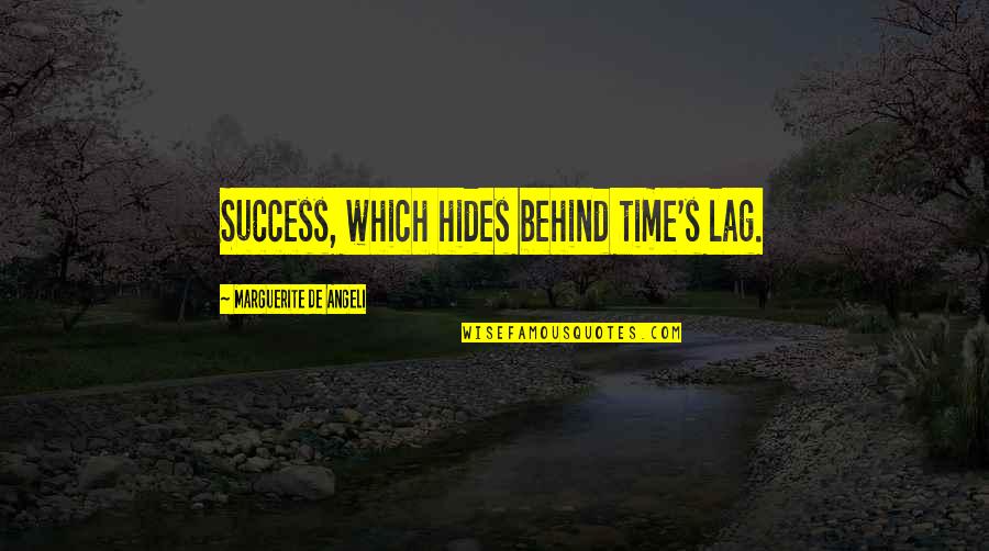Panjshir Seas Quotes By Marguerite De Angeli: Success, which hides behind time's lag. Panjshir Seas Quotes By Marguerite De Angeli: Success, which hides behind time's lag.