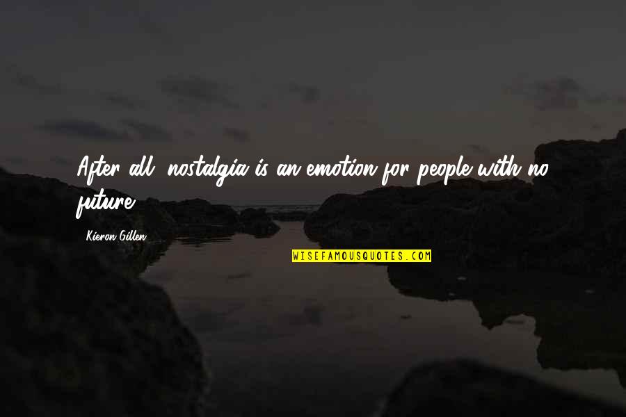 Panjwani Institute Quotes By Kieron Gillen: After all, nostalgia is an emotion for people Panjwani Institute Quotes By Kieron Gillen: After all, nostalgia is an emotion for people