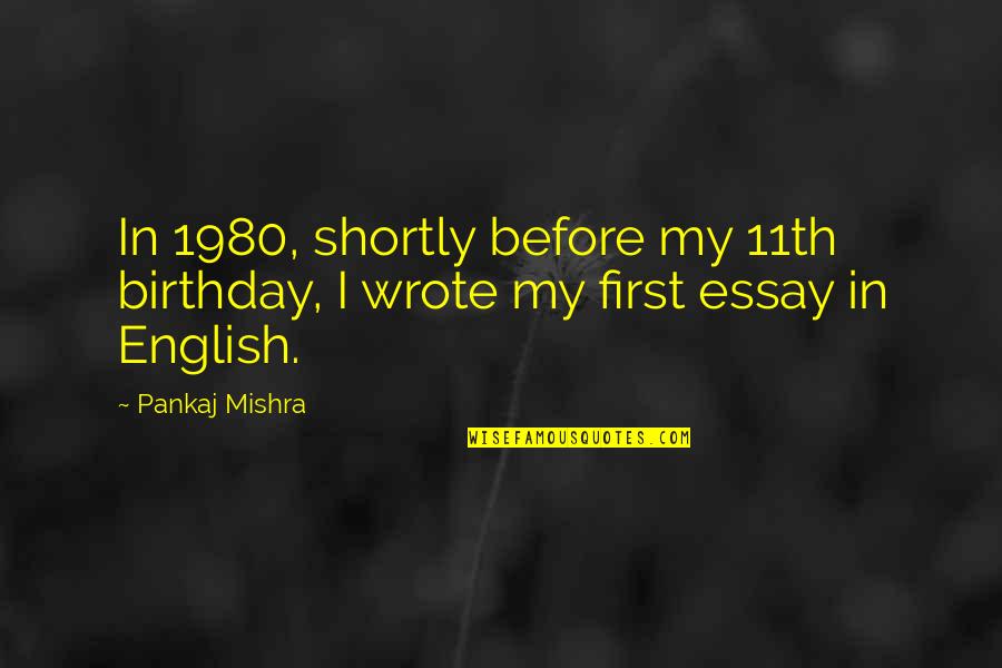 Pankaj Mishra Quotes By Pankaj Mishra: In 1980, shortly before my 11th birthday, I