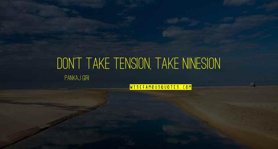 Pankaj Quotes By Pankaj Giri: Don't take tension, take ninesion