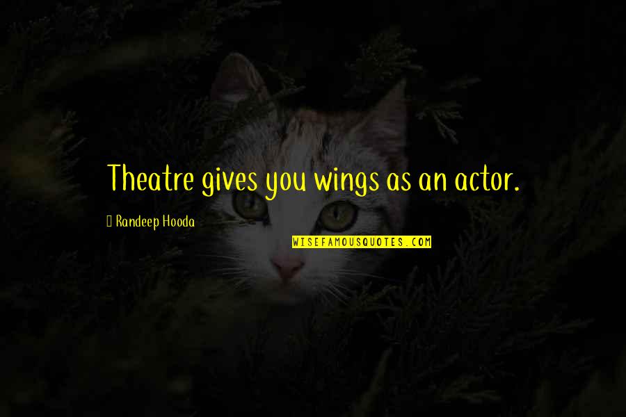 Pankaja Lochana Quotes By Randeep Hooda: Theatre gives you wings as an actor. Pankaja Lochana Quotes By Randeep Hooda: Theatre gives you wings as an actor.