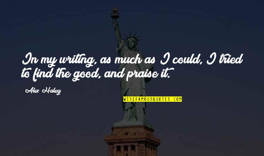 Pankalla Quotes By Alex Haley: In my writing, as much as I could,