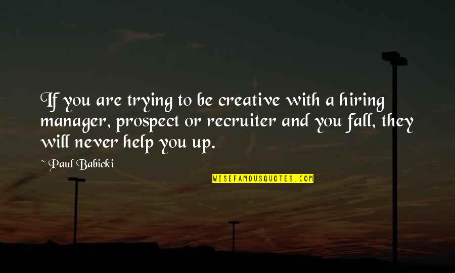 Pankalla Quotes By Paul Babicki: If you are trying to be creative with