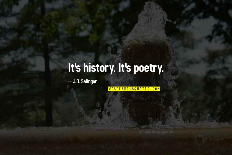 Pankey Quotes By J.D. Salinger: It's history. It's poetry. Pankey Quotes By J.D. Salinger: It's history. It's poetry.
