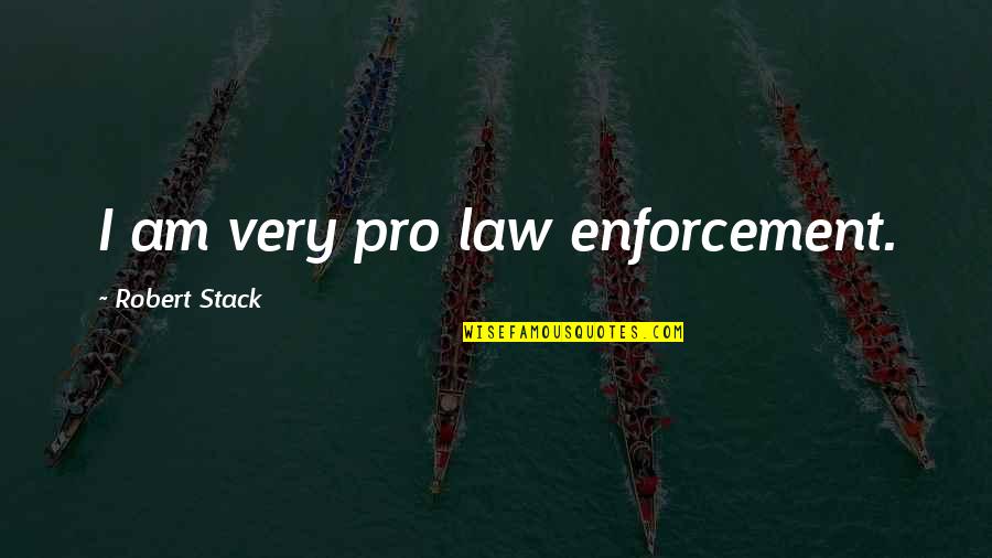 Pankey Quotes By Robert Stack: I am very pro law enforcement. Pankey Quotes By Robert Stack: I am very pro law enforcement.