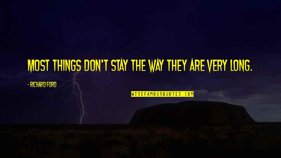 Pankhurst Sisters Quotes By Richard Ford: Most things don't stay the way they are Pankhurst Sisters Quotes By Richard Ford: Most things don't stay the way they are