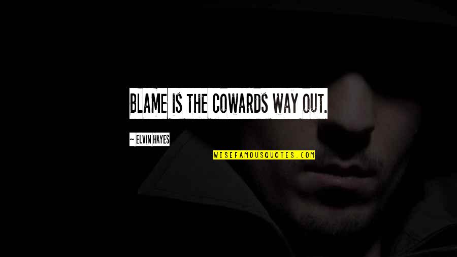 Pankiewicz Irena Quotes By Elvin Hayes: Blame is the cowards way out. Pankiewicz Irena Quotes By Elvin Hayes: Blame is the cowards way out.