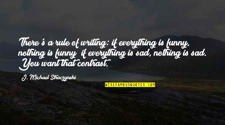 Pankits Quotes By J. Michael Straczynski: There's a rule of writing: if everything is Pankits Quotes By J. Michael Straczynski: There's a rule of writing: if everything is
