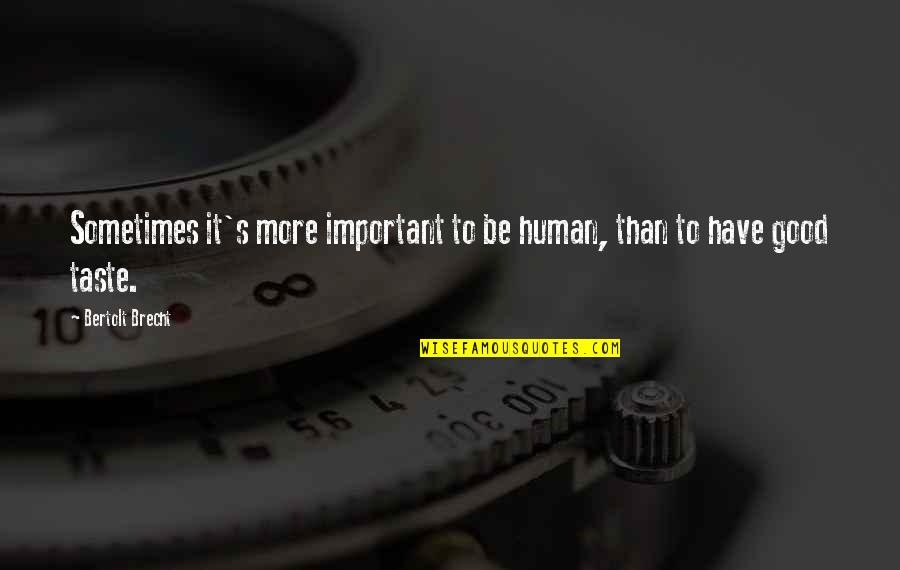 Panko Quotes By Bertolt Brecht: Sometimes it's more important to be human, than