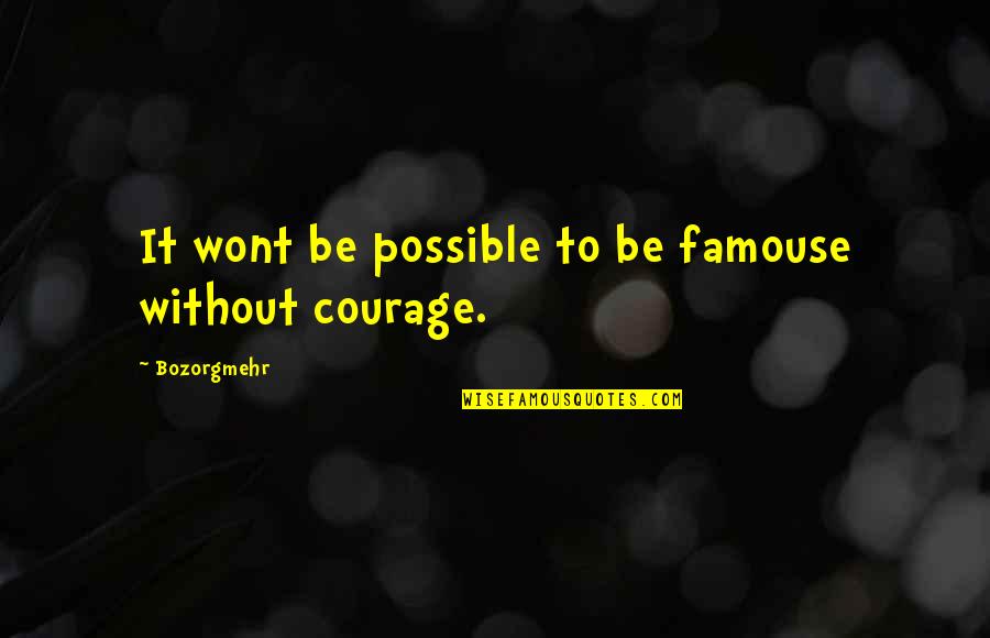 Pankok Otto Quotes By Bozorgmehr: It wont be possible to be famouse without Pankok Otto Quotes By Bozorgmehr: It wont be possible to be famouse without