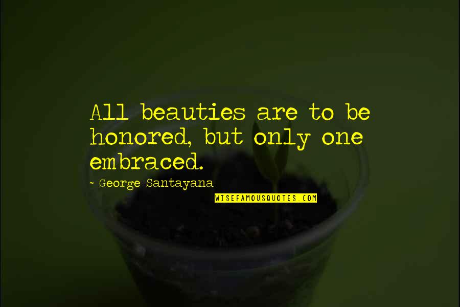 Pankok Otto Quotes By George Santayana: All beauties are to be honored, but only Pankok Otto Quotes By George Santayana: All beauties are to be honored, but only