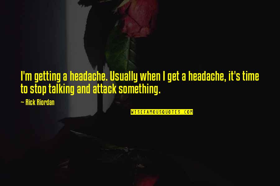Pankok Otto Quotes By Rick Riordan: I'm getting a headache. Usually when I get Pankok Otto Quotes By Rick Riordan: I'm getting a headache. Usually when I get
