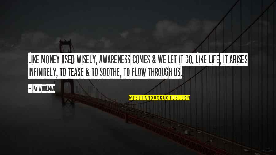 Pankoke Quotes By Jay Woodman: Like money used wisely, awareness comes & we Pankoke Quotes By Jay Woodman: Like money used wisely, awareness comes & we