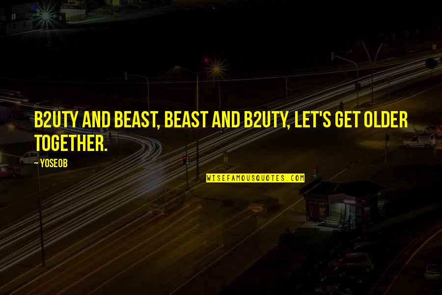 Pankoke Quotes By Yoseob: B2uty and Beast, Beast and B2uty, Let's get