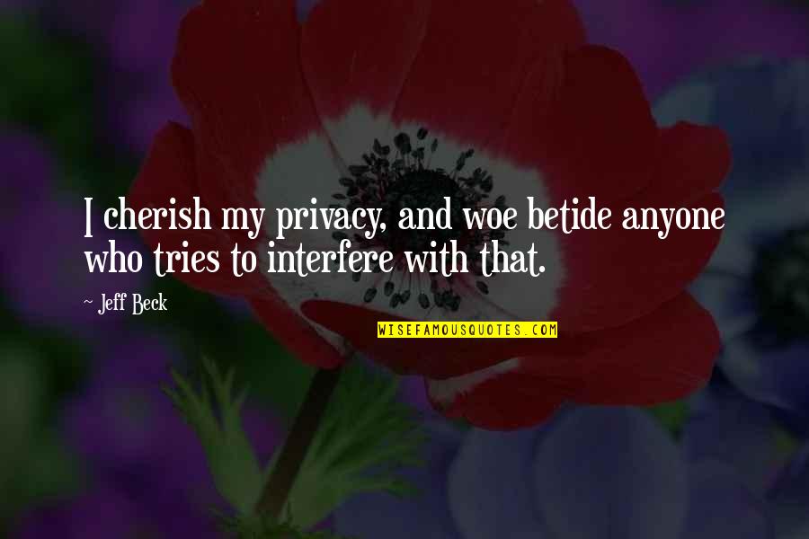 Pankoken Quotes By Jeff Beck: I cherish my privacy, and woe betide anyone