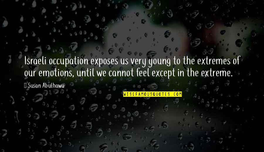 Pankowski Turns Quotes By Susan Abulhawa: Israeli occupation exposes us very young to the Pankowski Turns Quotes By Susan Abulhawa: Israeli occupation exposes us very young to the