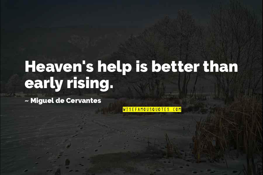Pankowski West Quotes By Miguel De Cervantes: Heaven's help is better than early rising. Pankowski West Quotes By Miguel De Cervantes: Heaven's help is better than early rising.