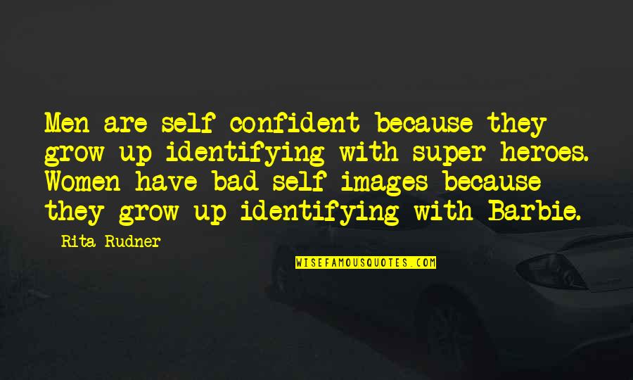Pankowski West Quotes By Rita Rudner: Men are self-confident because they grow up identifying Pankowski West Quotes By Rita Rudner: Men are self-confident because they grow up identifying