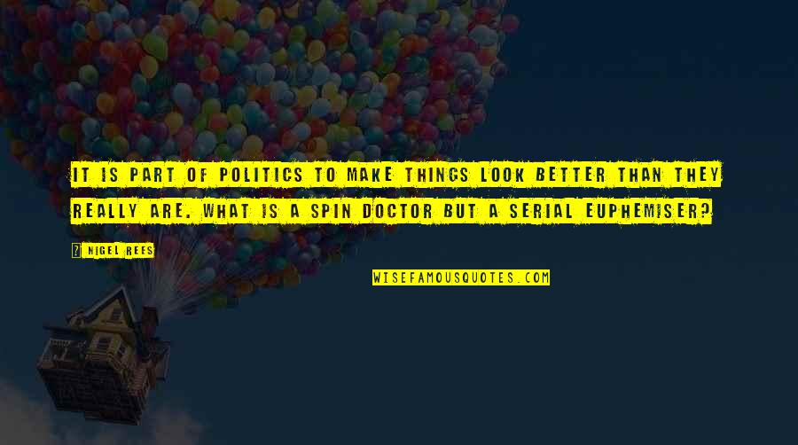Pankrat Quotes By Nigel Rees: It is part of politics to make things Pankrat Quotes By Nigel Rees: It is part of politics to make things