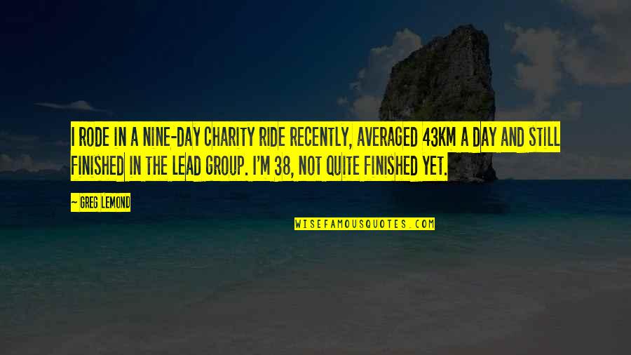 Pankratz Carpio Quotes By Greg LeMond: I rode in a nine-day charity ride recently,