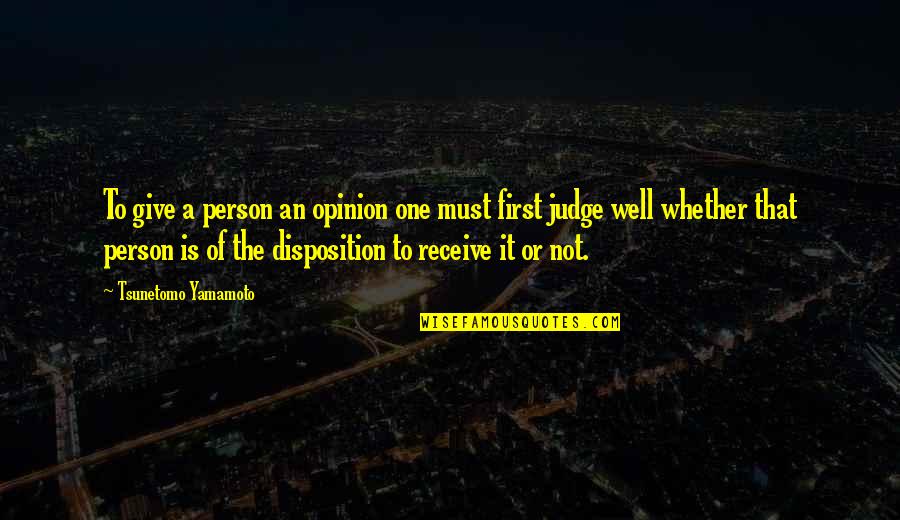 Pankratz Carpio Quotes By Tsunetomo Yamamoto: To give a person an opinion one must