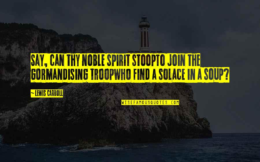 Pankrazju Quotes By Lewis Carroll: Say, can thy noble spirit stoopTo join the