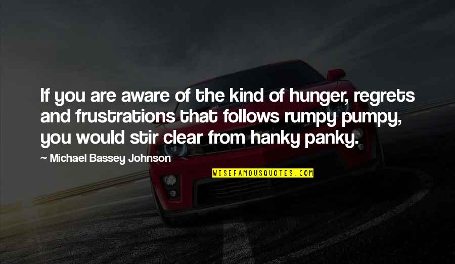 Panky Quotes By Michael Bassey Johnson: If you are aware of the kind of